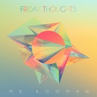 Picture for song 'Friday Thoughts' by artist 'Mr.Kooman'