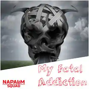 Picture for song 'My Fatal Addiction' by artist 'Napalm Squad'