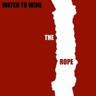 Picture for song 'Water to Wine.mp3' by artist 'The Rope'