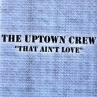 Picture for song 'that ain't love 'radio mix'' by artist 'THE UPTOWN CREW'