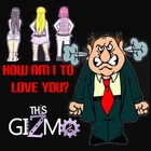 Picture for song 'How Am I To Love You' by artist 'This Gizmo'