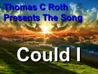 Picture for song 'Could I' by artist 'Thomas C Roth'
