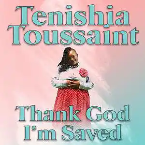 Picture for song 'Thank God Im Saved' by artist 'Tenishia Toussaint'