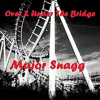 Picture for song 'Over & Under The Bridge ' by artist 'Major Snagg'