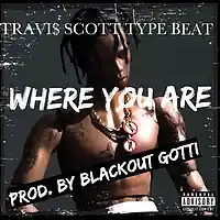 Picture for song '*Travi$ Scott* - WHERE U ARE (3 Leases for $9.97!)' by artist 'Blackout Gotti Beats'