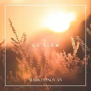 Picture for song 'Go Slow (REMASTERED)' by artist 'Mark Donovan'