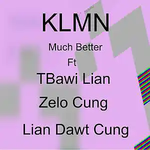 Picture for song 'KLMN-Much Better (feat. Zelo Cung, TBawi Lian & Li' by artist 'Zelo Cung'