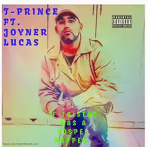 Picture for song 'T-Prince ft Joyner lucas - IF TRISTAN WAS A GOSPEL' by artist 'T-prince'