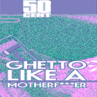 Picture for song '50 Cent - Ghetto Like A Motherf*** er' by artist 'CG Productionz'