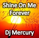 Picture for song 'Shine On Me Forever' by artist 'Dj Mercury'