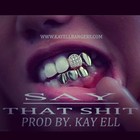 Picture for song '"Say That sh** " New Smash*' by artist 'Kay Ell'