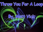 Picture for song 'Throw You For A Loop' by artist 'Matt Vick'