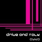 Picture for song 'Drive and Talk' by artist 'Oyko'