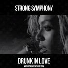 Picture for song 'Drunk In Love | *Free DL*' by artist 'STRONG SYMPHONY'