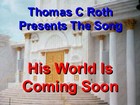 Picture for song 'His World Is Coming Soon' by artist 'Thomas C Roth'