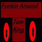 Picture for song 'Funkin Around The Original' by artist 'Tom King'