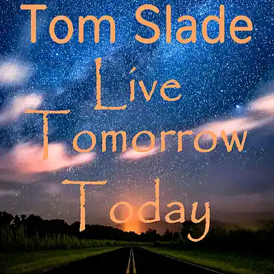Picture for song 'Live Tomorrow Today' by artist 'Tom Slade'