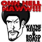 Picture for song 'OHH HELL NAWW!!!' by artist 'Wayne Keeng and Rozco Rufuz'