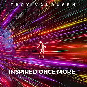Picture for song 'Inspired Once More' by artist 'Troy VanDusen'