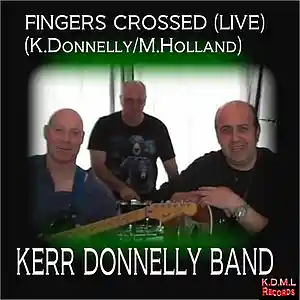 Picture for song 'Fingers Crossed (Live) (K.Donnelly.M.Holland) (C)' by artist 'Kerr Donnelly Band'