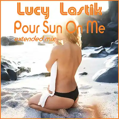 Picture for song 'Pour Sun On Me (Extended Version)' by artist 'Lucy Lastik'