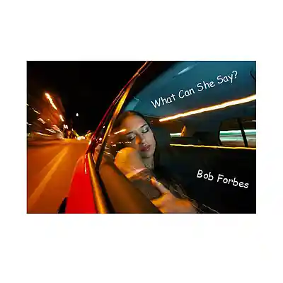 Picture for song 'What Can She Say?' by artist 'Bob Forbes'