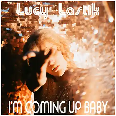 Picture for song 'I'm Coming Up Baby' by artist 'Lucy Lastik'