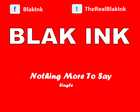 Picture for song 'Nothing More To Say.mp3' by artist 'Blak Ink'