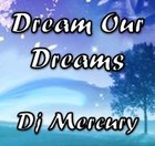 Picture for song 'Dream Our Dreams' by artist 'Dj Mercury'