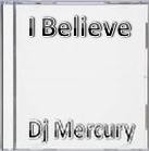 Picture for song 'I Believe' by artist 'Dj Mercury'