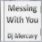 Picture for song 'Messing With You' by artist 'Dj Mercury'