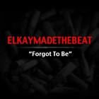 Picture for song 'Forgot to be (Beat)- ElkayMadeTheBeat' by artist 'ElkayMadeTheBeat'