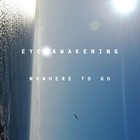 Picture for song 'Nowhere To Go' by artist 'Eye Awakening'