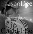 Picture for song 'FrescoDee - Could I Be' by artist 'FrescoDee 143'