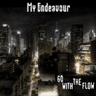 Picture for song 'Go With The Flow' by artist 'My Endeavour'