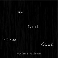 Picture for song 'Slow up fast down' by artist 'Stefan F Karlsson'
