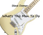 Picture for song 'What's This Man To Do' by artist 'Steve Domer'