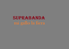 Picture for song 'SUPRABANDA - mi gallo la fiera.mp3' by artist 'suprabanda'