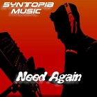 Picture for song 'Need Again' by artist 'Syntopia Music'