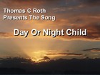 Picture for song 'Day or Night Child' by artist 'Thomas C Roth'