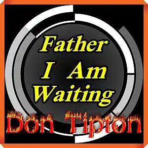 Picture for song 'Father I Am Waiting (studio version)__Remastered' by artist 'Don Tipton'