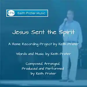 Picture for song 'Jesus Sent The Spirit' by artist 'Keith Prater'