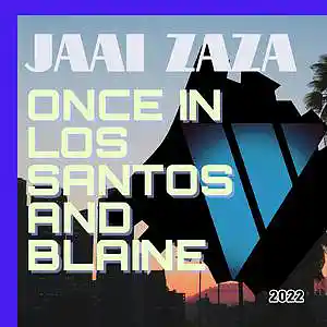 Picture for song 'Once in Los Santos and Blaine (FREE DOWNLOAD)' by artist 'Jaai Zaza'