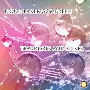 Picture for song 'Teardrops and Spikes' by artist 'Bruce Gombrelli'