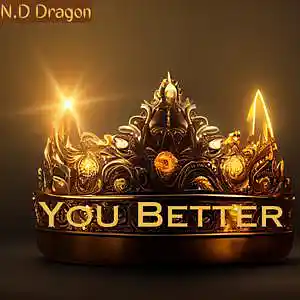 Picture for song 'You Better' by artist 'N.D Dragon'