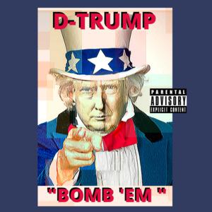 Picture for song '1. BOMB 'EM (RADIO EDIT)' by artist 'TRUMP GANG MUSIC PRESENTS...D-TRUMP'