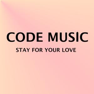 Picture for song 'CODE MUSIC - Stay For You Love' by artist 'THE CODE MUSIC'