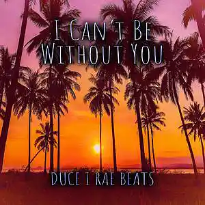 Picture for song 'I Can't Be Without You' by artist 'Duce I Rae Beats'