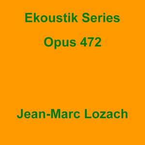 Picture for song 'Ekoustik Series Opus 472' by artist 'Jean-Marc Lozach'