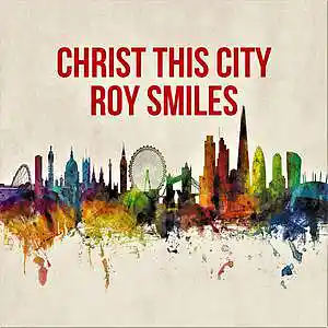 Picture for song 'Christ This City - Roy Smiles' by artist 'Roy Smiles'
